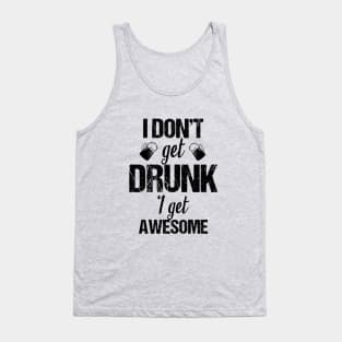 I don't get drunk I get awesome Tank Top